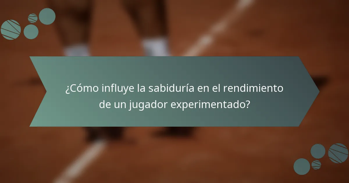 ¿Cómo influye la sabiduría en el rendimiento de un jugador experimentado?