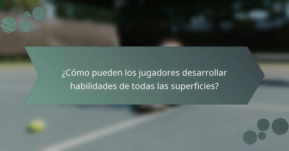 ¿Cómo pueden los jugadores desarrollar habilidades de todas las superficies?