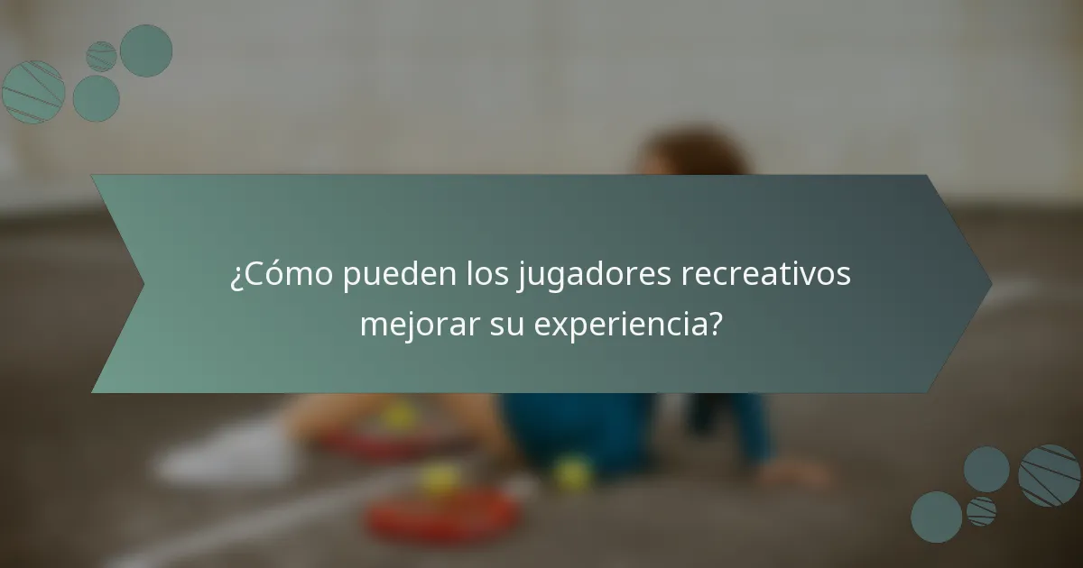 ¿Cómo pueden los jugadores recreativos mejorar su experiencia?