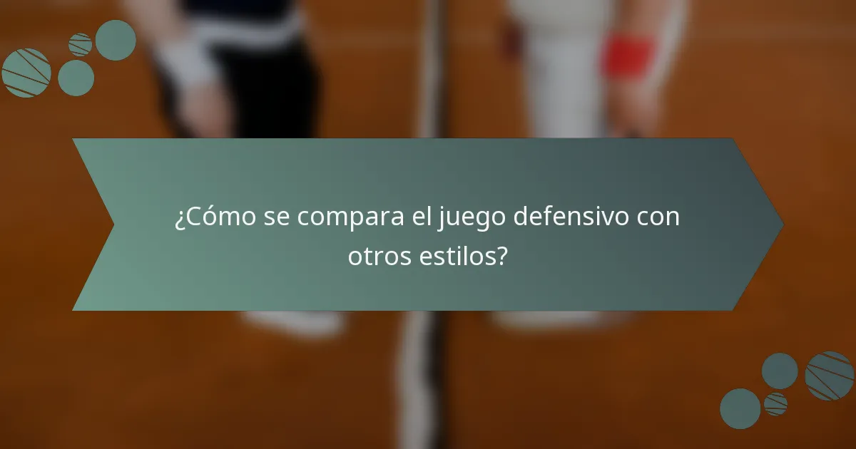 ¿Cómo se compara el juego defensivo con otros estilos?