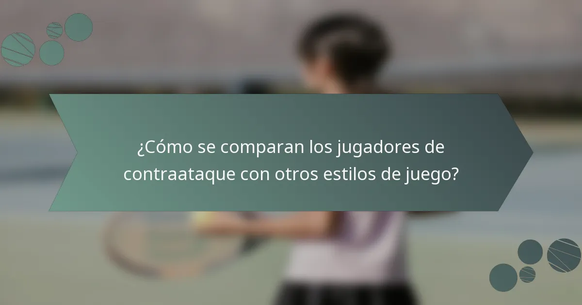 ¿Cómo se comparan los jugadores de contraataque con otros estilos de juego?