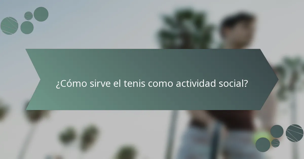 ¿Cómo sirve el tenis como actividad social?