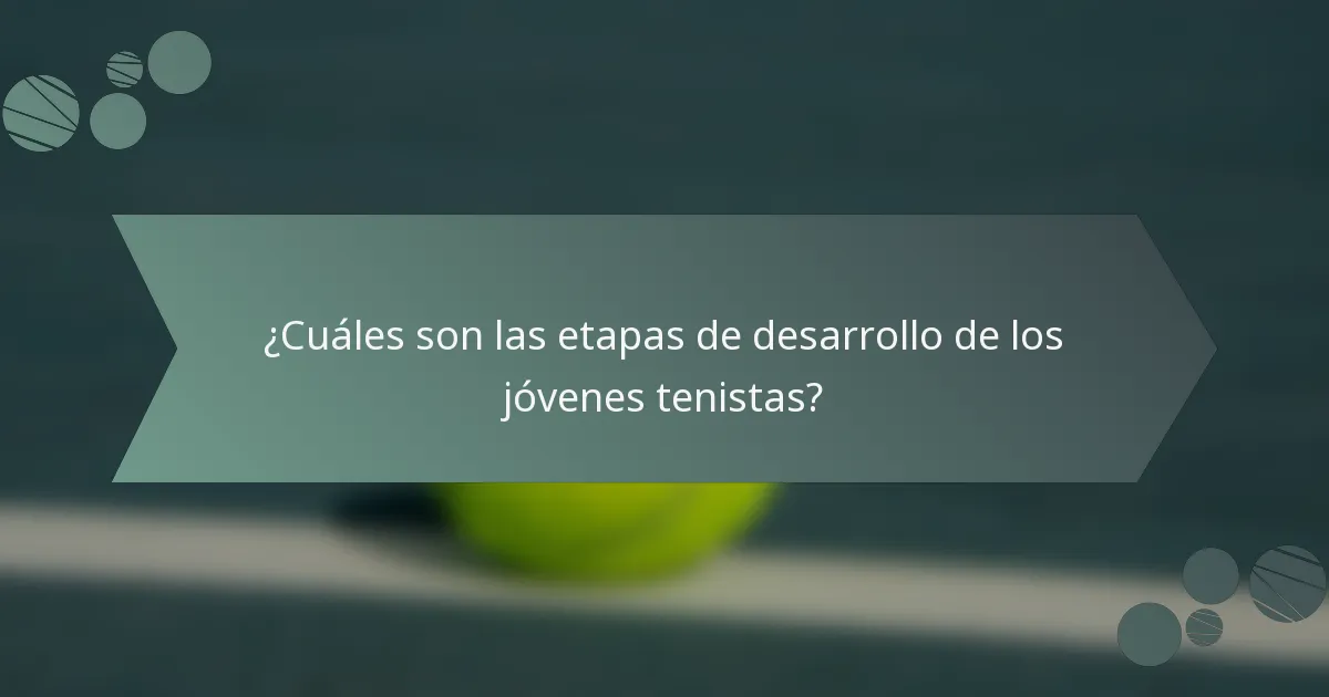 ¿Cuáles son las etapas de desarrollo de los jóvenes tenistas?