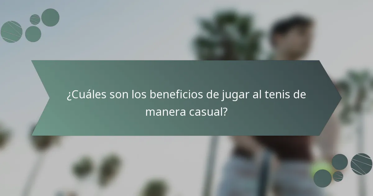 ¿Cuáles son los beneficios de jugar al tenis de manera casual?