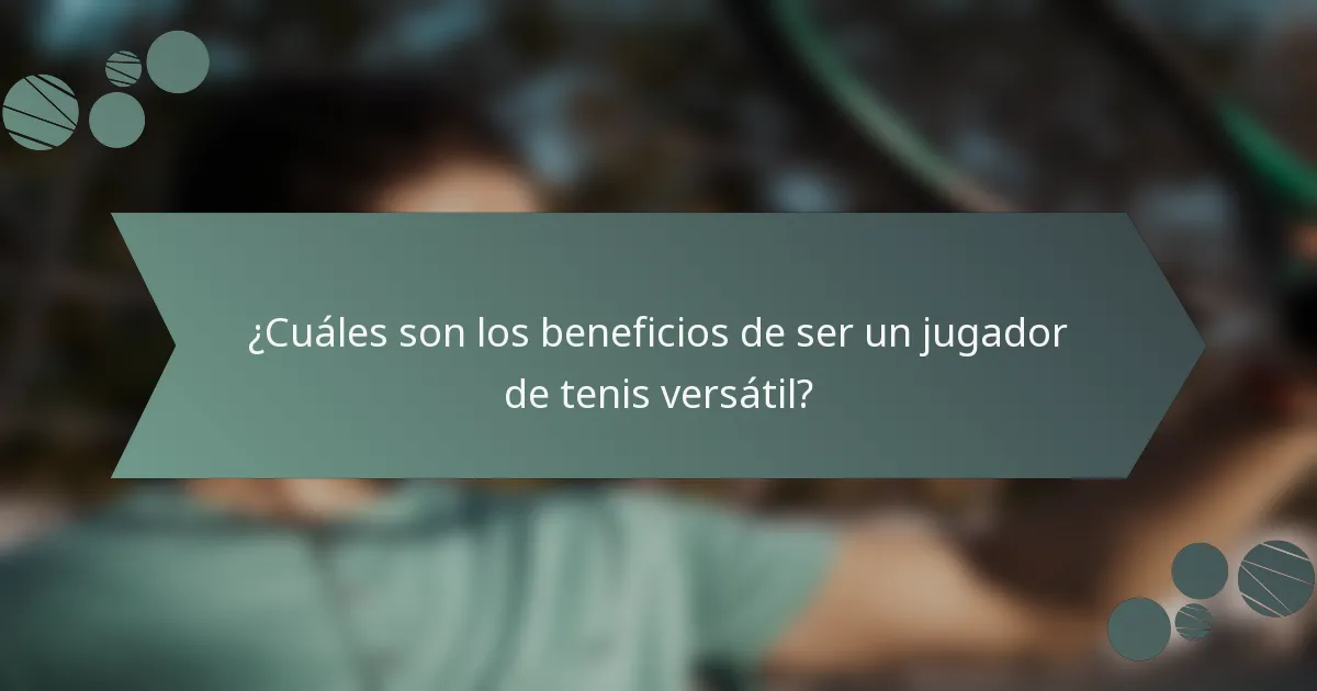 ¿Cuáles son los beneficios de ser un jugador de tenis versátil?
