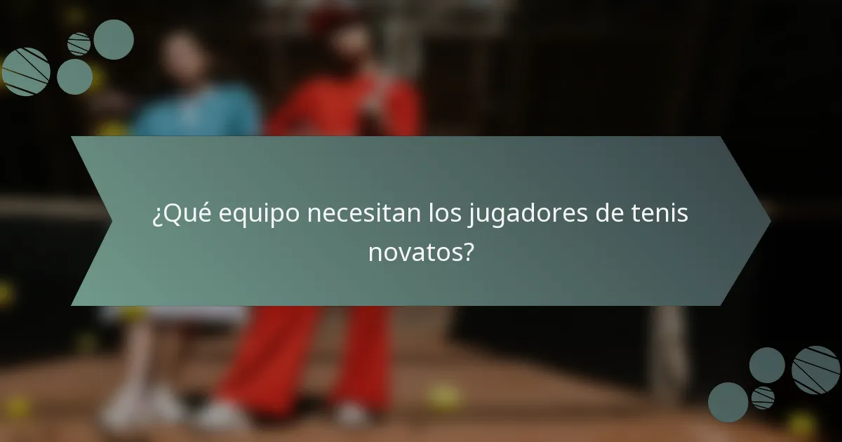 ¿Qué equipo necesitan los jugadores de tenis novatos?