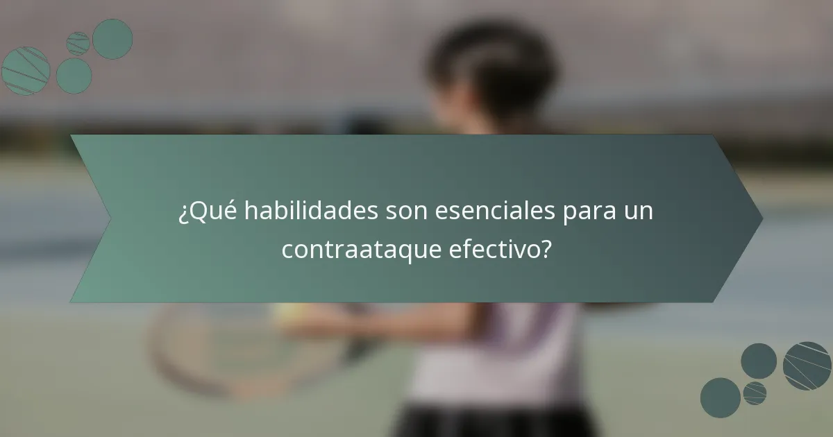 ¿Qué habilidades son esenciales para un contraataque efectivo?