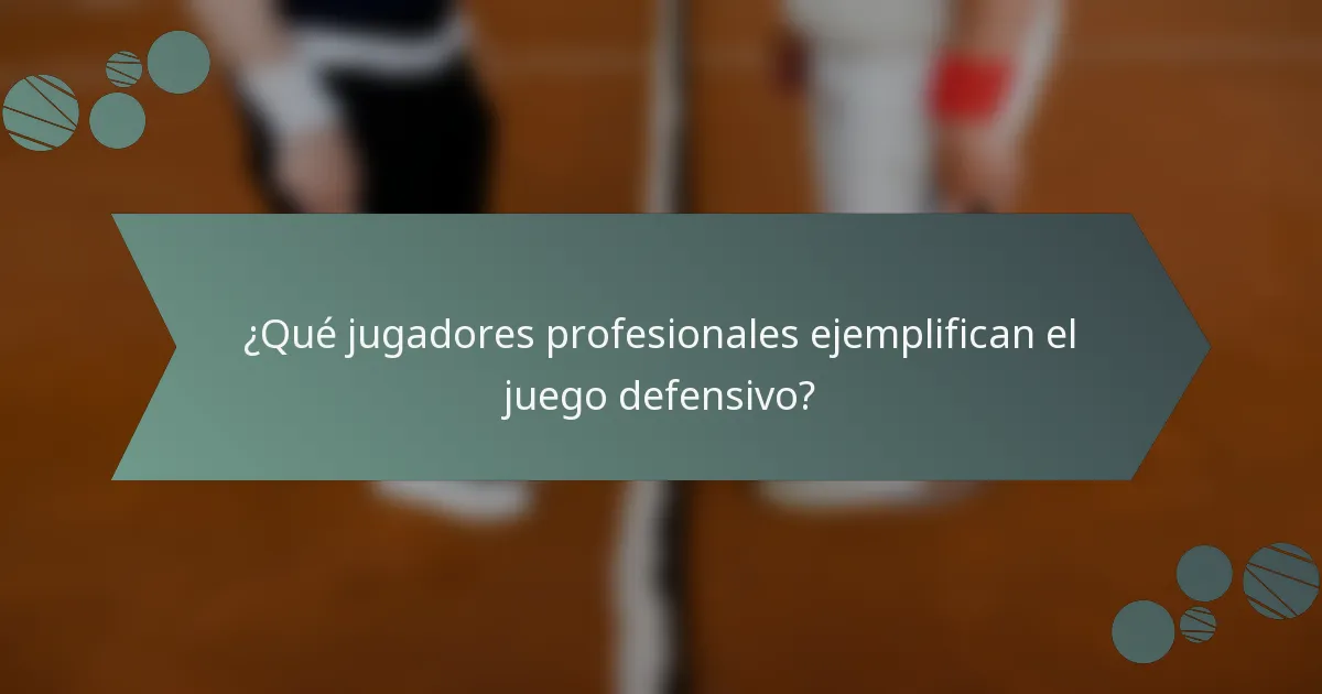 ¿Qué jugadores profesionales ejemplifican el juego defensivo?