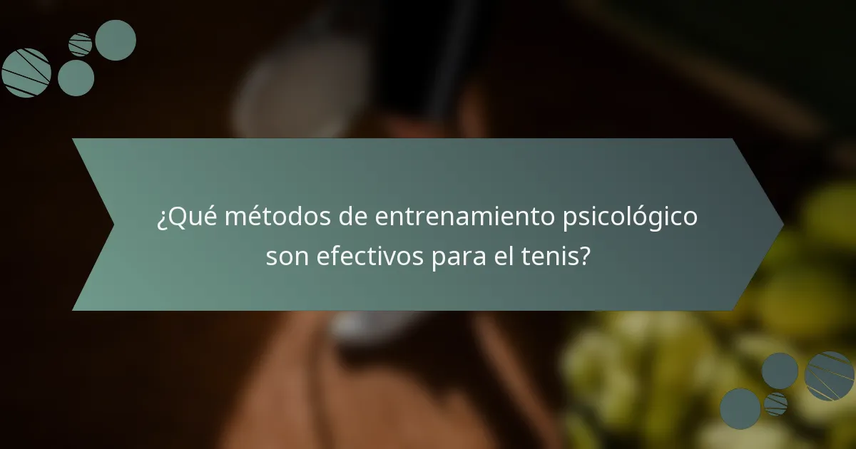 ¿Qué métodos de entrenamiento psicológico son efectivos para el tenis?