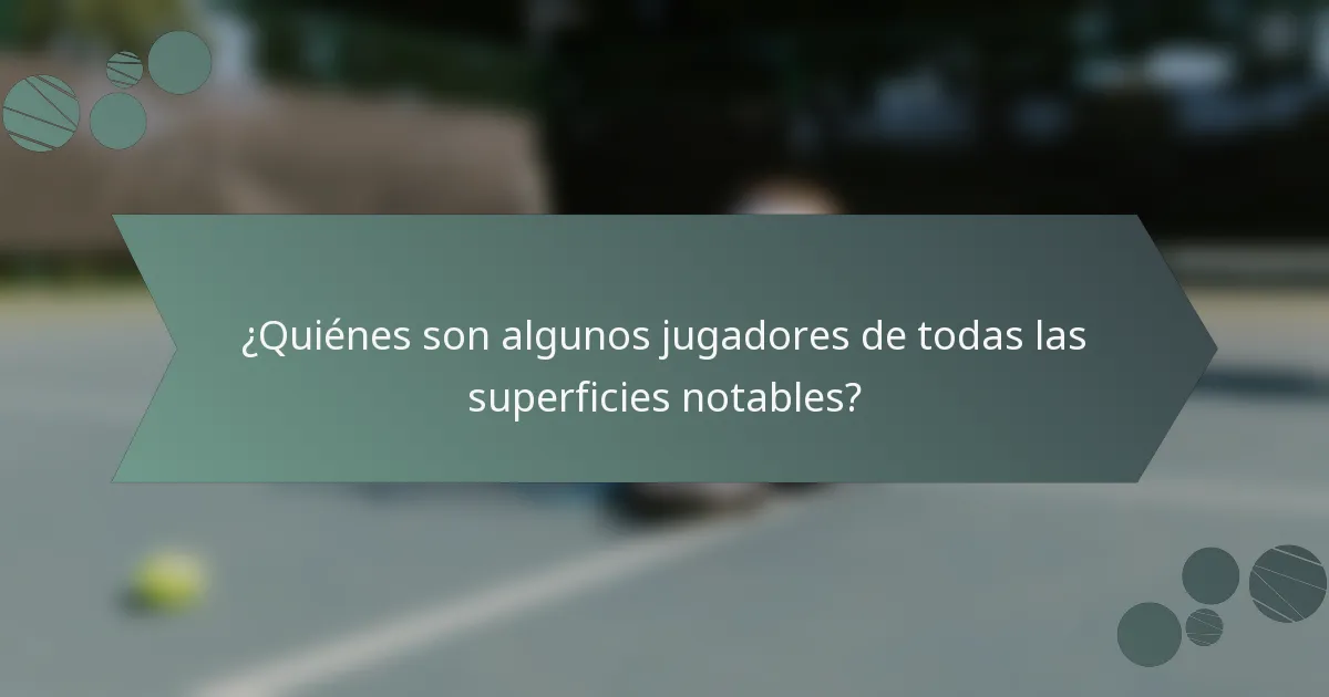 ¿Quiénes son algunos jugadores de todas las superficies notables?
